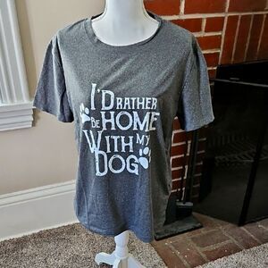 NWOT "I'd Rather be Home With My Dog" T-Shirt